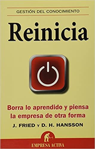 Libros de organización de eventos 30 Reinicia: Borra lo aprendido y piensa la empresa de otra forma (David Heinemeier Hansson, Jason Fried)