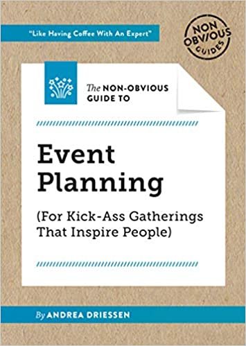Libros de organización de eventos 18 The Non-Obvious Guide to Event Planning (For Kick-Ass Gatherings that Inspire People) (Andrea Driessen)